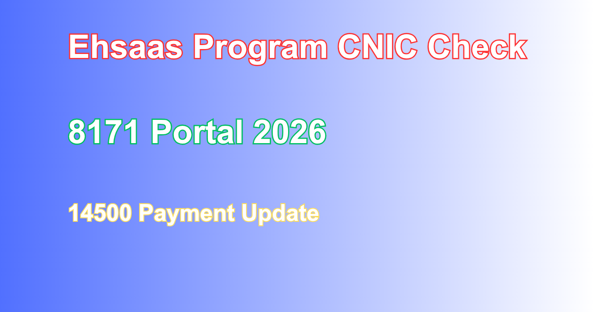 Ehsaas Program CNIC Check Online 2026 – 8171 & 14500 Payment